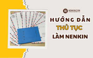 Hướng dẫn đầy đủ các bước làm thủ tục lấy Nenkin