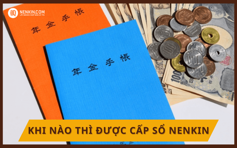 Khi nào được cấp sổ Nenkin?